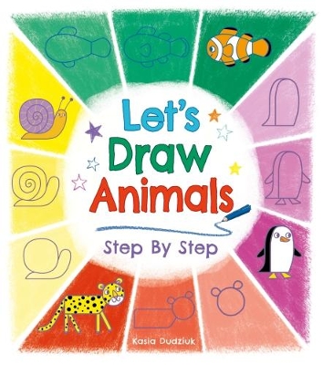 Let's Draw Animals Step By Step - Dudziuk, Kasia