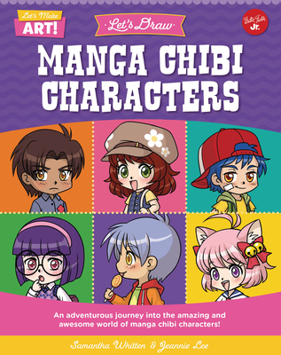 Let's Draw Manga Chibi Characters: An Adventurous Journey Into the Amazing and Awesome World of Manga Chibi Characters! - Whitten, Samantha