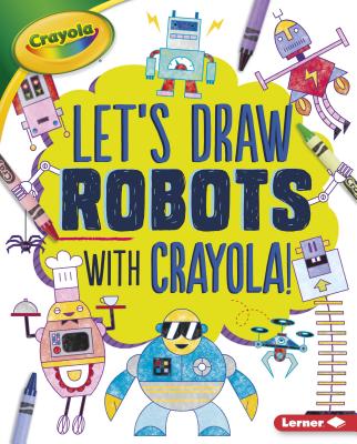 Let's Draw Robots with Crayola (R) ! - Allen, Kathy, R.D.