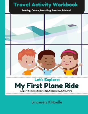 Let's Explore: My First Plane Ride: Travel Activity Workbook - Sincerely K Noelle