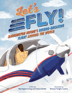 Let's Fly!: Barrington Irving's Record-Breaking Flight Around the World