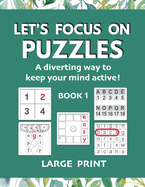 Let's Focus on Puzzles: A diverting way to keep your mind active! Book 1: A gentle activity book for older adults with mild dementia, memory loss, or difficulty concentrating