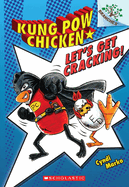 Let's Get Cracking!: A Branches Book (Kung POW Chicken #1): Volume 1