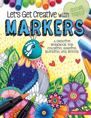 Let's Get Creative with Markers: A Creative Workbook for Coloring, Shading, Blending, and Beyond - Van Dam, Angelea