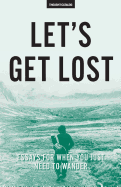 Let's Get Lost: Essays for When You Just Need to Wander
