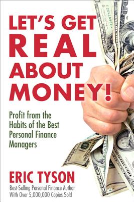 Let's Get Real about Money!: Profit from the Habits of the Best Personal Finance Managers - Tyson, Eric, MBA