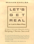 Let's Get Real or Let's Not Play: The Demise of 20th Century Selling & the Advent of Helping Clients Succeed