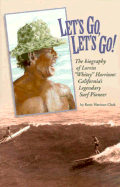 Let's Go: Biography of Lorrin "Whitey" Harrison, California's Legendary Surf Pioneer