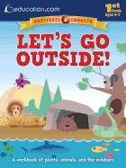 Let's Go Outside!: A Workbook of Plants, Animals, and the Outdoors