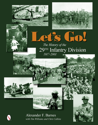 Let's Go!: The History of the 29th Infantry Division 1917-2001 - Barnes, Alexander F