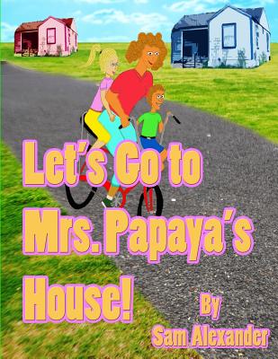 Let's Go to Mrs. Papaya's House: Mrs. Papaya - Alexander, Sam