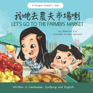 Let's Go to the Farmers' Market - Written in Cantonese, Jyutping, and English: A Bilingual Children's Book