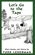 Let's Go to the Tape: Short Stories and Poetry