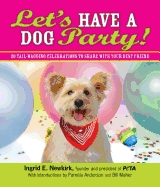 Let's Have a Dog Party!: 20 Tailwagging Celebrations to Share with Your Best Friend