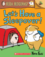 Let's Have a Sleepover!: An Acorn Book (Hello, Hedgehog! #2): Volume 2
