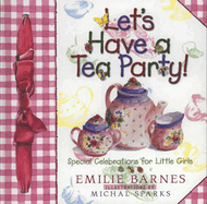 Let's Have a Tea Party!: Special Celebrations for Little Girls