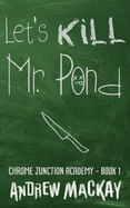 Let's Kill MR Pond
