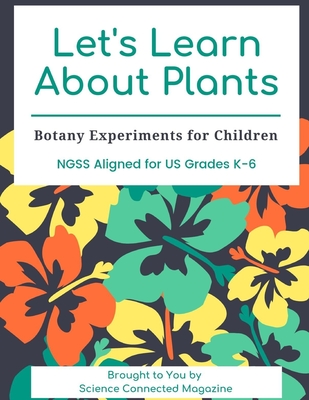 Let's Learn about Plants: Botany Experiments for Children - Connected, Science