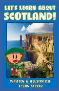 Let's Learn About Scotland! - History book series for children. Learn about Scottish Heritage!: Kid History: Making learning fun!