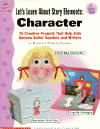 Let's Learn about Story Elements: Character: 15 Creative Projects That Help Kids Become Better Readers and Writers - O'Brien-Palmer, Michelle