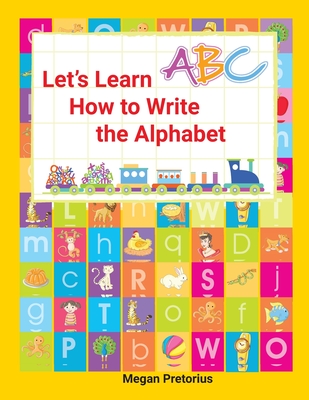 Lets Learn How to Write the Alphabet - Pretorius, Megan, and Studios, White Magic (Cover design by)