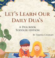 Let's Learn Our Daily Dua's: A Dua Book Toddler Edition