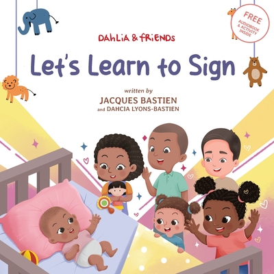 Let's Learn to Sign: A Children's Story About American Sign Language - Bastien, Jacques, and Lyons-Bastien, Dahcia