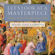 Let's Look at a Masterpiece: Classic Art to Cherish with a Child