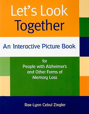 Let's Look Together: An Interactive Picture Book for People with Alzheimer's & Other Forms of Memory Loss - Ziegler, Rae-Lynn