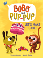 Let's Make Cake! (Bobo and Pup-Pup): (A Graphic Novel)