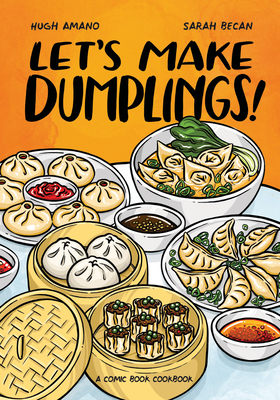 Let's Make Dumplings!: A Comic Book Cookbook - Amano, Hugh, and Becan, Sarah