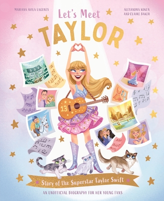 Let's Meet Taylor: Story of a Superstar - Koken, Alexandra, and Baker, Claire