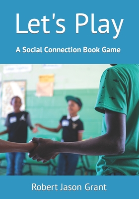 Let's Play: A Social Connection Book Game - Grant, Robert Jason