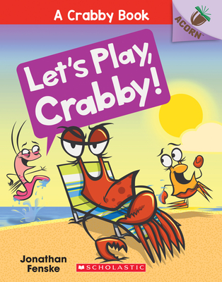 Let's Play, Crabby!: An Acorn Book (a Crabby Book #2): Volume 2 - 