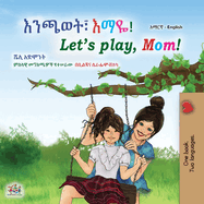 Let's play, Mom! (Amharic English Bilingual Children's Book)