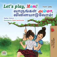 Let's play, Mom! (English Tamil Bilingual Children's Book)