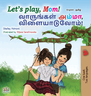 Let's play, Mom! (English Tamil Bilingual Children's Book)