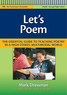 Let's Poem: The Essential Guide to Teaching Poetry in a High-Stakes, Multimodal World - Dressman, Mark, and Genishi, Celia (Editor), and Alvermann, Donna E (Editor)
