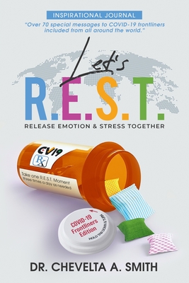 Let's R.E.S.T. Release Emotion and Stress Inspirational Journal: COVID-19 Frontliners Edition - Smith, Chevelta a