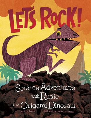 Let's Rock!: Science Adventures with Rudie the Origami Dinosaur - Braun, Eric, and McDaniel, Paul (Consultant editor)