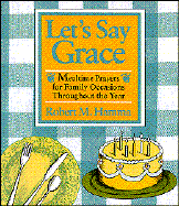 Let's Say Grace: Mealtime Prayers for Family Occasions Throughout the Year