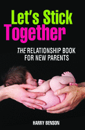 Let's Stick Together: The relationship book for new parents