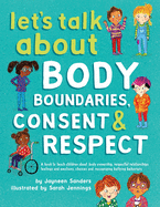 Let's Talk about Body Boundaries, Consent and Respect: Teach Children about Body Ownership, Respect, Feelings, Choices and Recognizing Bullying Behaviors