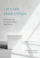 Let's Talk about Critique: Reimagining Art and Design Education