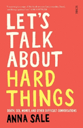 Let's Talk About Hard Things: death, sex, money, and other difficult conversations