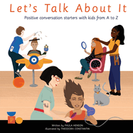 Let's Talk About It: Positive Conversation Starters with Kids from A to Z