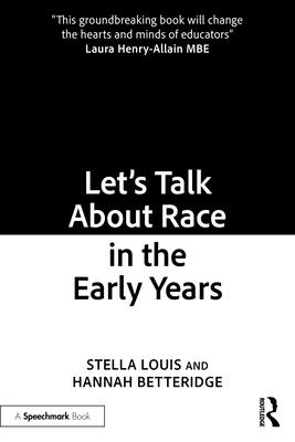 Let's Talk About Race in the Early Years - Louis, Stella, and Betteridge, Hannah