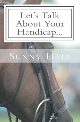 Let's Talk About Your Handicap: How to improve your Handicap in the sport of Polo - Hale, Sunny