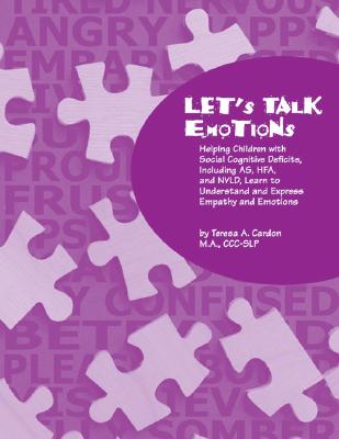 Let's Talk Emotions: Helping Children with Social Cognitive Deficits Including AS, HFA, and NVLD, Learn to Understand and Express Empathy and Emotions - Cardon CCC-Slp, Teresa A, PhD
