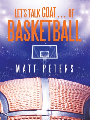 Let's Talk Goat... of Basketball - Peters, Matt